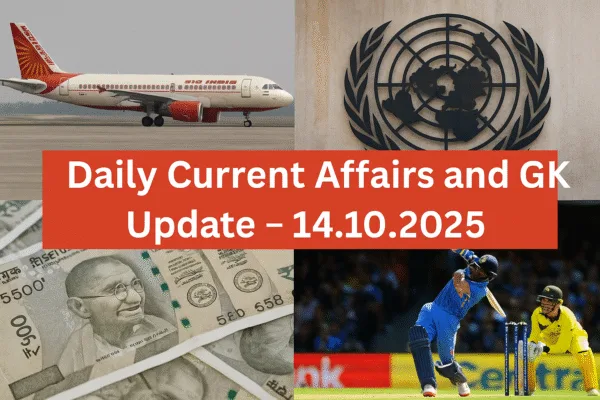 Daily Current Affairs and GK Update - 14.10.2025