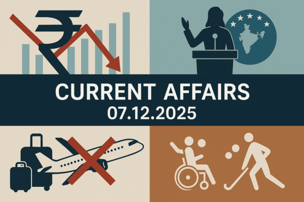 Current Affairs - 07.12.2025