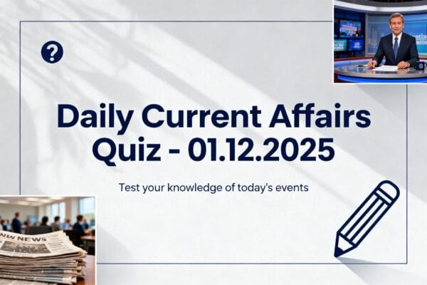 Daily Current Affairs Quiz - 01.12.2025