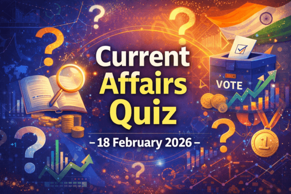Current Affairs Quiz – 18 February 2026