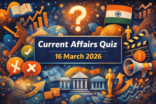 Current Affairs Quiz – 16 March 2026